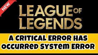 League of Legends A Critical Error Has Occurred  System Error Crash Dump  How to fix 2023 (New)