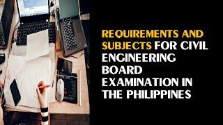 Civil Engineering Requirements and Subjects for Civil Engineering Board Examination in the PHL