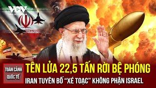 TOÀN CẢNH QUỐC TẾ SÁNG 21/6: Iran phóng tên lửa khủng 22,5 tấn, dọa Israel mở "cánh cổng địa ngục"