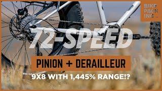 Pinion + Derailleur: 72 Speeds with 1,445% Range!?