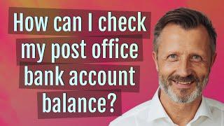 How can I check my post office bank account balance?