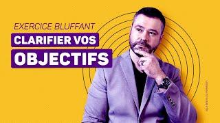 Clarifier vos OBJECTIFS : cet exercice m’a bluffé !