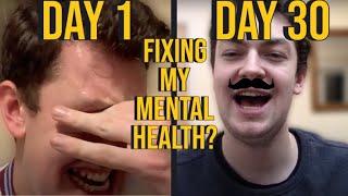 I spent 30 days being as HEALTHY as possible to fix my mental health.