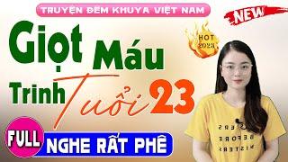 Radio Đọc truyện thầm kín đêm khuya: Giọt Máu Trinh Tuổi 23 - Cả xóm xôn xao nghe cả ngày #mcthuhue