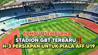 RUMPUT STADION GBT H-3 MAKIN SIAP TUK PIALA AFF U19 2024 ‼️ STADION GELORA BUNG TOMO #stadiongbt