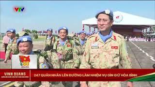 247 quân nhân lên đường tham gia nhiệm vụ gìn giữ hòa bình của Liên Hợp Quốc | VTV24