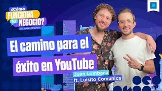 El camino para el éxito en YouTube - Luisito Comunica - Parte 1