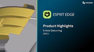 ESPRIT EDGE 2023 | 5-Axis Deburring