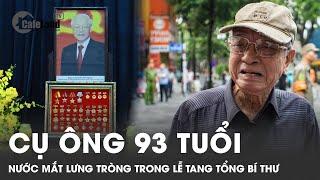 Xúc động cụ ông 93 tuổi đến viễng Tổng bí thư Nguyễn Phú Trọng | CafeLand