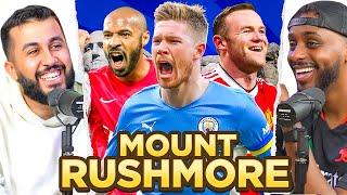 DEBATE: Our PREMIER LEAGUE Mount Rushmore!