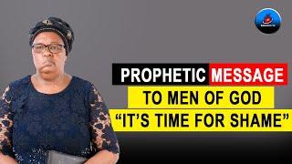 SHOCKING PROPHETIC MESSAGE TO MEN OF GOD "ITS TIME FOR SHAME" BILHA