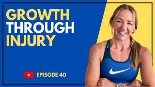 EP #40 Growth Through Injury, Setbacks & Owning YOUR Story