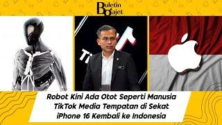 TikTok Media Tempatan Kena Banned,  Indonesia Tak Jadi Sekat iPhone 16, Robot Ada Otot Macam Manusia