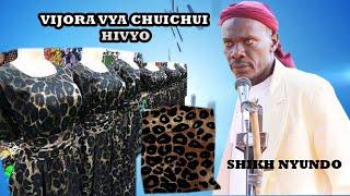 VIJORA VYA CHUICHUI HIVYO ///SHEIKH NYUNDO