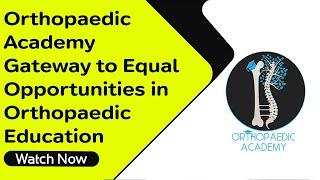 Orthopaedic Academy - Gateway to Equal Opportunities in Orthopaedic Education