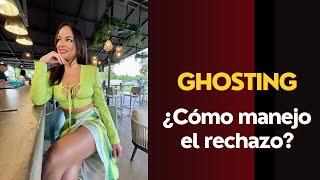 ¿CÓMO MANEJAR EL RECHAZO?... “GHOSTING”