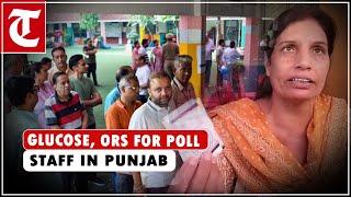 Amid heatwave, glucose and ORS arrangement for poll staff in Ludhiana and Patiala