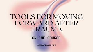 Tools for Moving Forward After Trauma: Online Course | Stephanie M. Hutchins