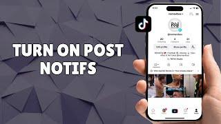 HOW TO TURN ON POST NOTIFS WHEN SOMEONE POSTS ON TIKTOK