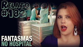 Fantasmas no Hospital (#182 - Histórias Assombradas!)