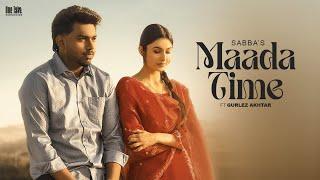 Maada Time (Official Video) Sabba Ft. Gurlez Akhtar | Laddi Gill | Latest New Punjabi Songs 2024