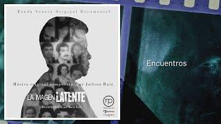 Soundtrack Documental - La Imagen Latente -  Encuentros