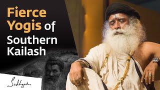 The Fierce Yogis of Southern Kailash | Sadhguru