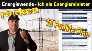 16 Punkte Plan wie die Energiewende funktioniert - Mein Plan als Energieminister