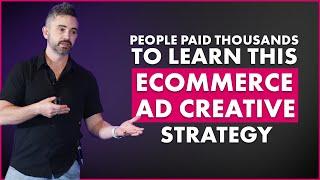 People paid thousands to learn this Ecommerce Ad Creative Strategy