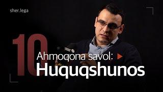 Huquqshunos Sher.legalga 10 Ahmoqona savol | inson