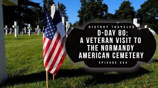 A Veteran Visit to the Normandy American Cemetery (D-Day 80) | History Traveler Episode 354