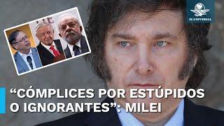 Milei llama “cómplices de la dictadura en Venezuela” a AMLO, Petro y Lula da Silva