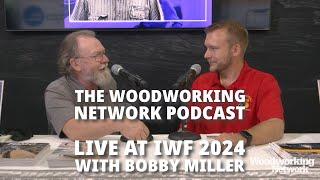 The Woodworking Network Podcast LIVE with Bobby Miller recorded at IWF 2024