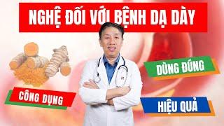 Có Phải Nghệ Luôn Tốt Với Bệnh Dạ Dày? | ThS.BS.CK2 Trần Ngọc Lưu Phương