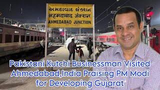 Pakistani Kutchi Businessman Visited Ahmedabad,India Praising PM Modi That How He Changed Gujarat