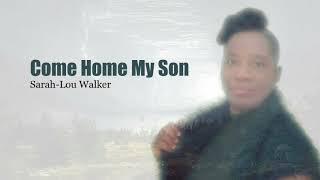 Sarah Lou Walker - Come Home My Son