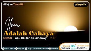 ilmu Adalah Cahaya |Ustadz Abu Haidar As-Sundawy