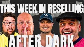 This Week In Reselling - AFTER DARK episode 1