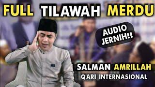 FULL TILAWAH QORI INTERNASIONAL H SALMAN AMRILLAH TERBARU | AUDIO JERNIH