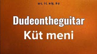 Dudeontheguitar - Küt meni (lyrics / latin)