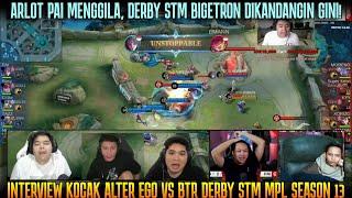 ARLOT SIR PAI MENGGILA ! DERBY STM BIGETRON DIKANDANGIN| STREAMER REACTION AE VS BTR MPL S13