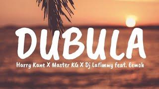 Harry Kane - Dubula (Lyrics) X Master KG X Dj Latimmy feat [Eemoh]