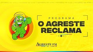 PROGRAMA - O AGRESTE RECLAMA - 22 - 07 - 2024