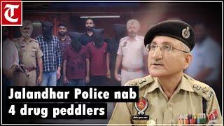 Jalandhar Police arrest 4 drug peddlers, seize 10 kg heroin