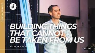 Build Things That Cannot Be Taken From Us (Pastor Nicholas Hung, 22nd October 2023)