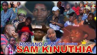 Nì kìì kiariire SAM KINUTHIA?? Thùmbì Cirì Ùkiri-inì Rugano A-Z