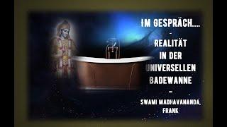 Im Gespräch - Die Realität in der universellen Badewanne - Swami Madhavananda