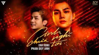 Anh Chưa Nghĩ Tới Remix - Phan Duy Anh ft Ciray Remix | Yêu Em Thật Nhiều Đến Thế...