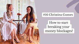 How to start breaking your money blockages? - Christina Gomes