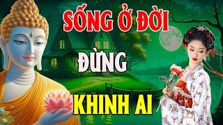 Phật Dạy Sống Ở Đời Đừng Bao Giờ Khinh Thường Người Khác Vì Đó Là Ác Nghiệp Phải Trả Quả Khổ Đau